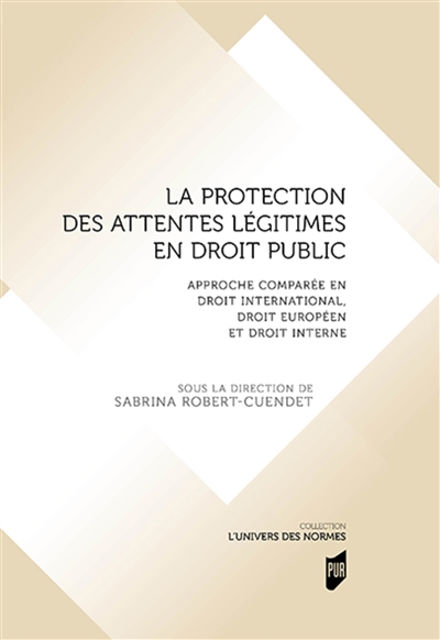 La protection des attentes légitimes en droit public : approche comparée en droit international, droit européen et droit interne