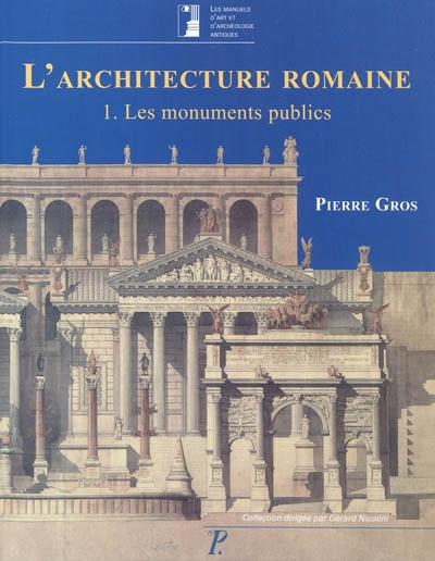 L'architecture romaine : du début du IIIe siècle av. J.-C. à la fin du Haut-Empire. Vol. 1. Les monuments publics