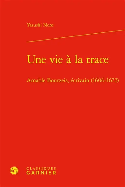 Une vie à la trace : Amable Bourzeis, écrivain (1606-1672)