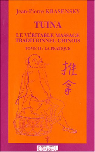 Tuina : le véritable massage traditionnel chinois. Vol. 2. La pratique