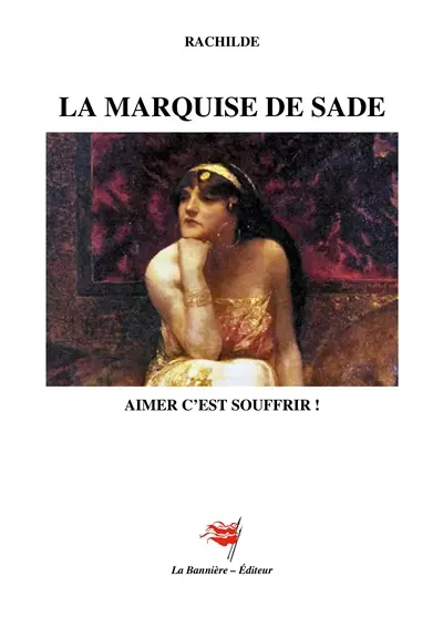 La Marquise de Sade : Aimer c'est souffrir !