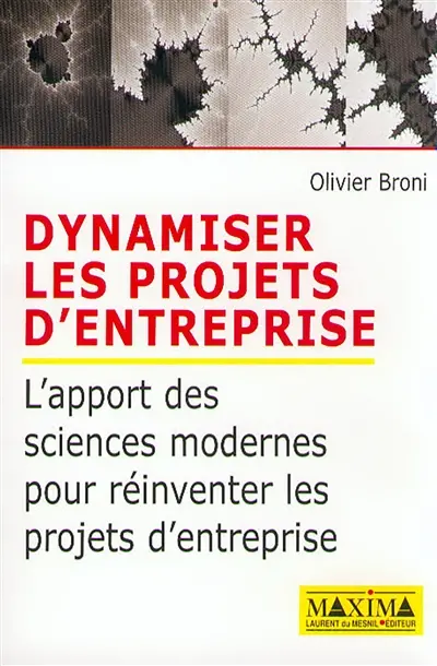 Dynamiser les projets d'entreprise : l'apport des sciences modernes pour réinventer les projets d'entreprise