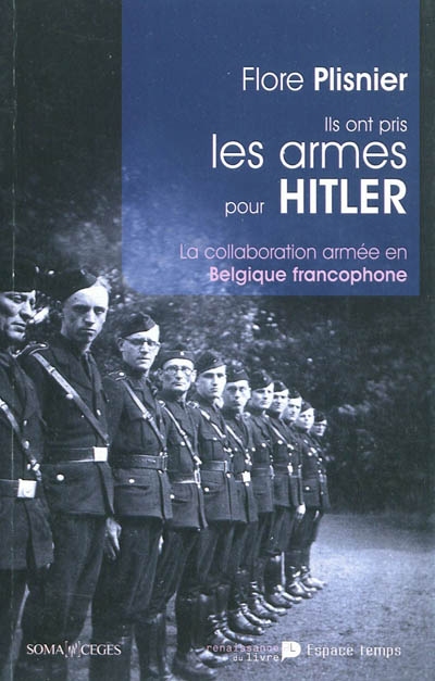 Ils ont pris les armes pour Hitler : la collaboration armée en Belgique francophone