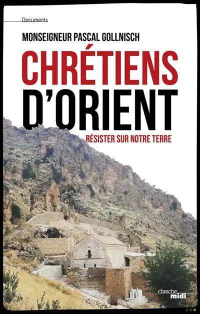 Chrétiens d'Orient : résister sur notre terre