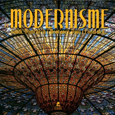 Le modernisme : Gaudi, Domènech i Montaner, Puig i Cadafalch...