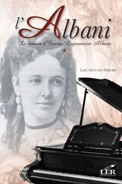 La cantatrice. Vol. 1. La jeunesse d'Emma Albani