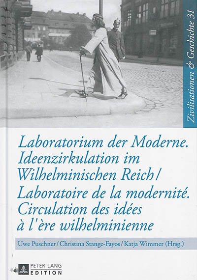 Laboratorium der Moderne : Ideenzirkulation im Wilhelminischen Reich. Laboratoire de la modernité : circulation des idées à l'ère wilhelminienne