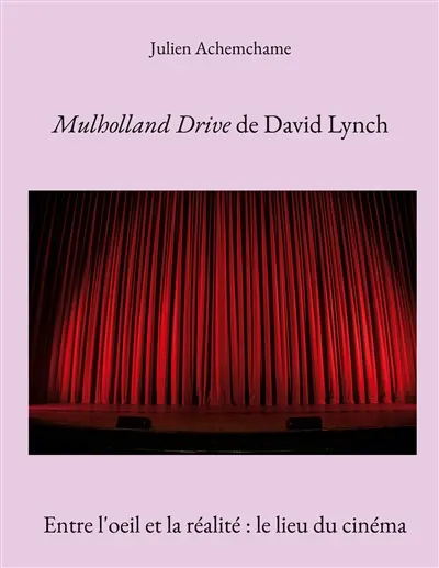 Mulholland Drive de David Lynch : Entre l'oeil et la réalité : le lieu du cinéma