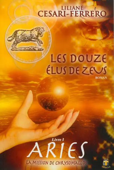 Les douze élus de Zeus. Vol. 1. Ariès : la mission de Chrysomallos : roman mythologique