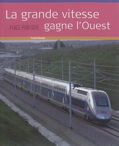 Place publique, hors série. La grande vitesse gagne l'Ouest