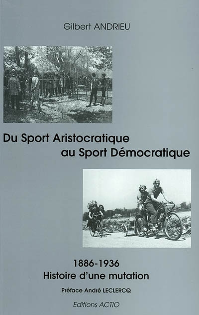 Du sport aristocratique au sport démocratique : histoire d'une mutation (1886-1936)