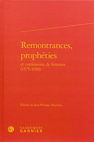 Remontrances, prophéties et confessions de femmes : 1575-1650