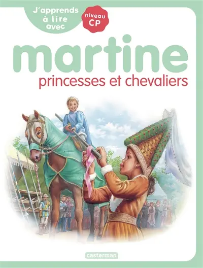 J'apprends à lire avec Martine : niveau CP. Martine, princesses et chevaliers