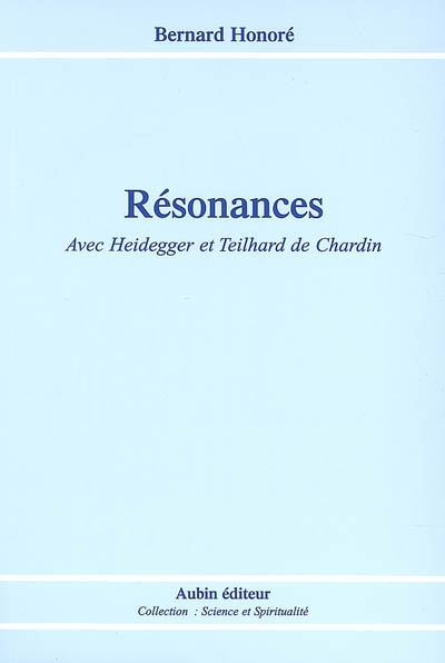 Résonances : avec Heidegger et Teilhard de Chardin