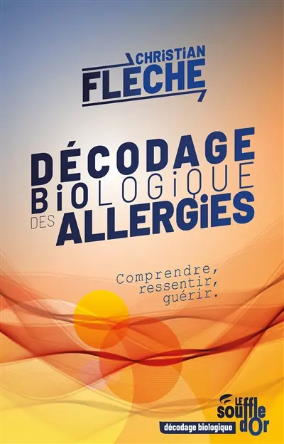 Décodage biologique des allergies : comprendre, ressentir, guérir