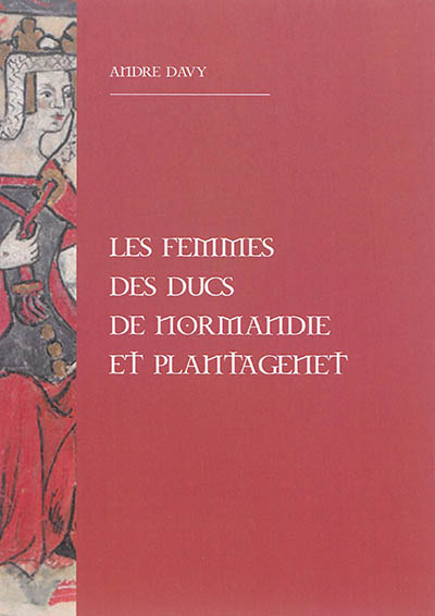 Les femmes des ducs de Normandie et Plantagenet