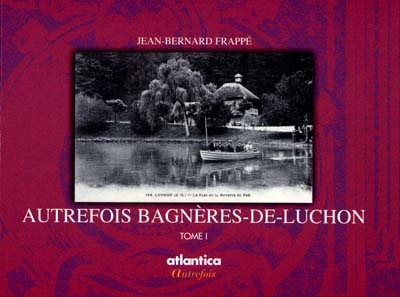 Autrefois Bagnères-de-Luchon. Vol. 1