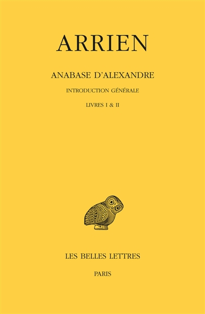 Anabase d'Alexandre. Vol. 1. Introduction générale, livres I & II