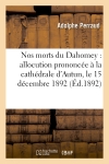 Nos morts du Dahomey : allocution prononcée à la cathédrale d'Autun, le 15 décembre 1892