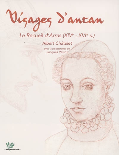Visages d'antan : le recueil d'Arras (XIVe-XVIe s.)