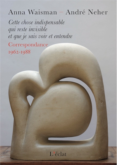 Cette chose indispensable qui reste invisible et que je sais voir et entendre : correspondance 1962-1988