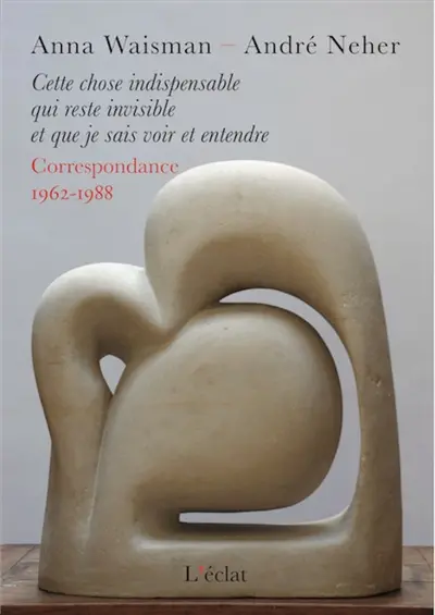 Cette chose indispensable qui reste invisible et que je sais voir et entendre : correspondance 1962-1988