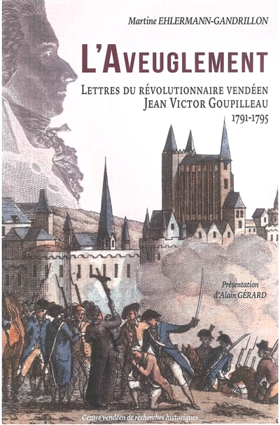 L'aveuglement : lettres du révolutionnaire vendéen Jean Victor Goupilleau : 1791-1795