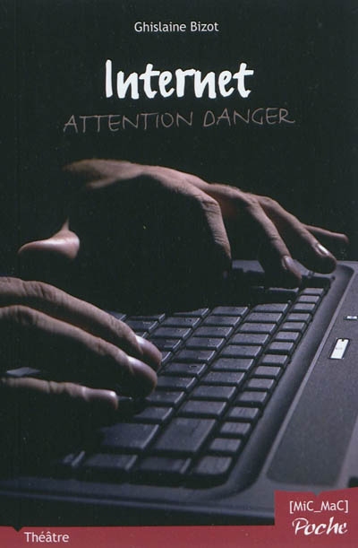 Internet, attention danger ! : pièce en 3 actes