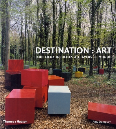Destination art : 200 lieux insolites à travers le monde