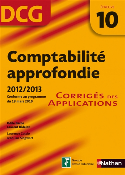 Comptabilité approfondie, DCG épreuve 10 : corrigés des applications : conforme au programme du 18 mars 2010