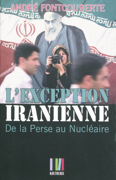 L'exception iranienne : de la Perse au nucléaire