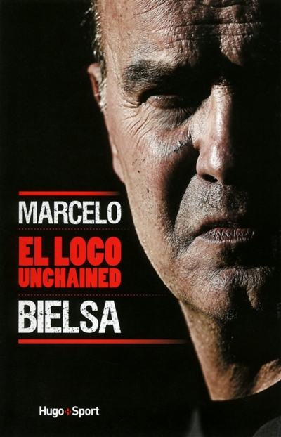 Marcelo Bielsa : El Loco unchained
