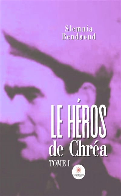 Le héros de Chréa : Tome I