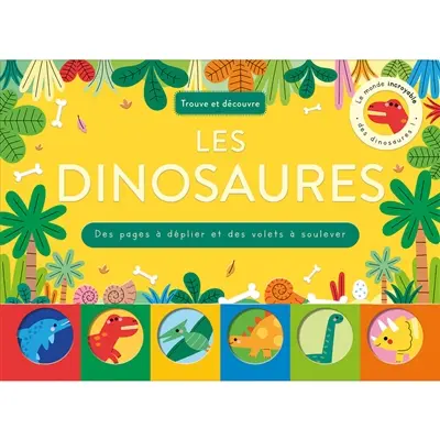 Les dinosaures : trouve et découvre : des pages à déplier et des volets à soulever