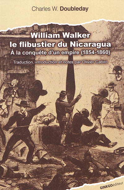 William Walker, le flibustier du Nicaragua : à la conquête d'un empire (1854-1860)