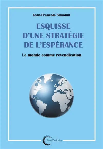 Esquisse d'une stratégie de l'espérance : le monde comme revendication