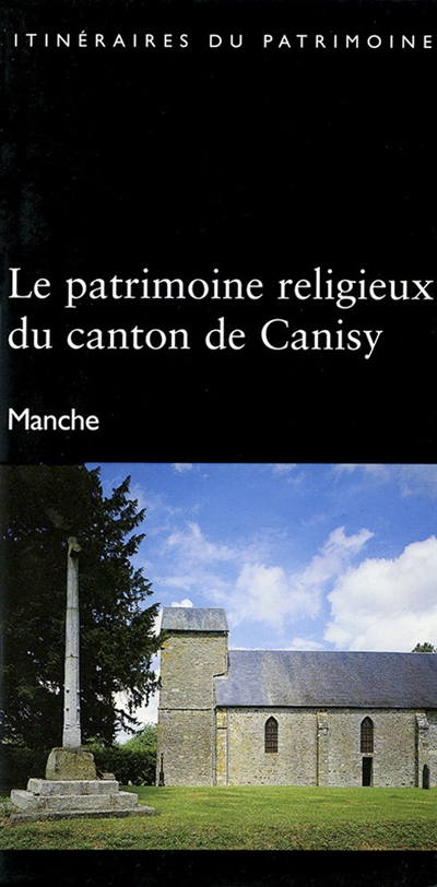 Le patrimoine religieux du canton de Canisy : Manche