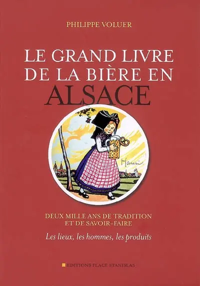 Le grand livre de la bière en Alsace : deux mille ans de tradition et de savoir-faire : les lieux, les hommes, les produits