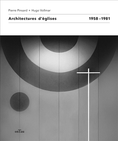 Pierre Pinsard + Hugo Vollmar : architectures d'églises : 1958-1981