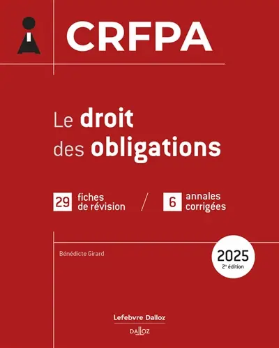 Le droit des obligations : CRFPA : 29 fiches de révision, 6 annales corrigées, 2025