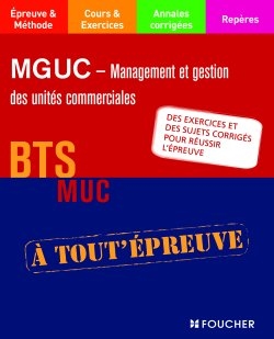 MGUC-Management et gestion des unités commerciales, BTS MUC : des exercices et des sujets corrigés pour réussir l'épreuve