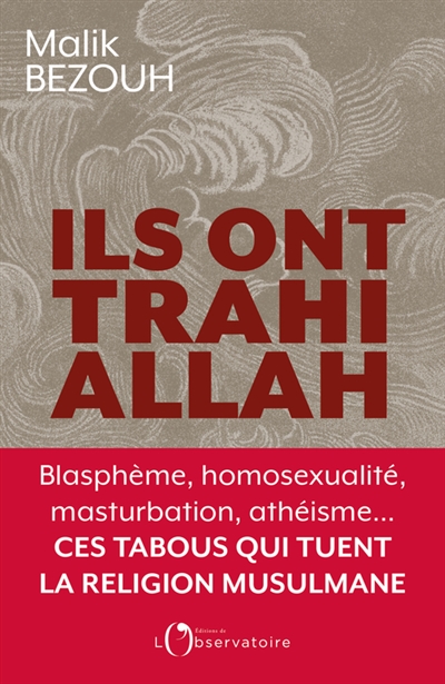 Ils ont trahi Allah : blasphème, homosexualité, masturbation, athéisme... : ces tabous qui tuent la religion musulmane