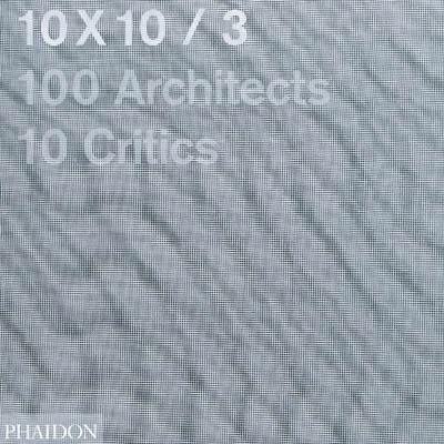 10 x 10. Vol. 3. 100 architects, 10 critics