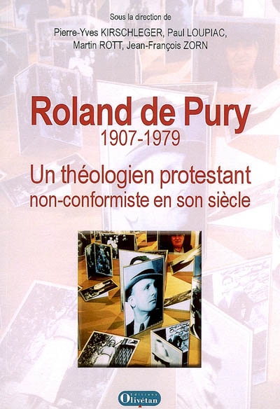 Roland De Pury, 1907-1979 : un théologien protestant non conformiste en son siècle