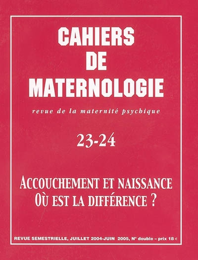 Cahiers de maternologie, n° 23-24. Accouchement et naissance, où est la différence ?