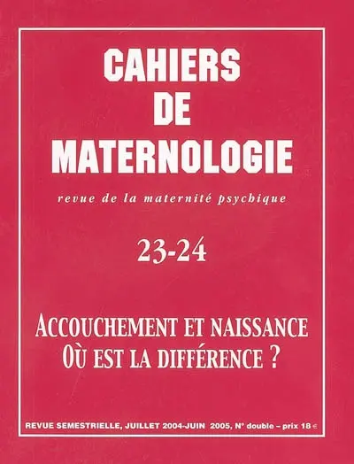 Cahiers de maternologie, n° 23-24. Accouchement et naissance, où est la différence ?