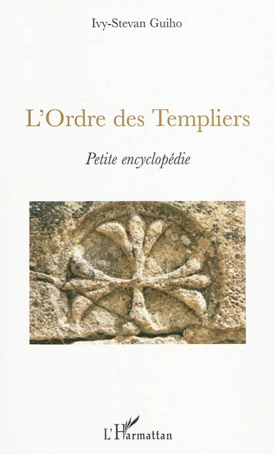 L'ordre des Templiers : petite encyclopédie