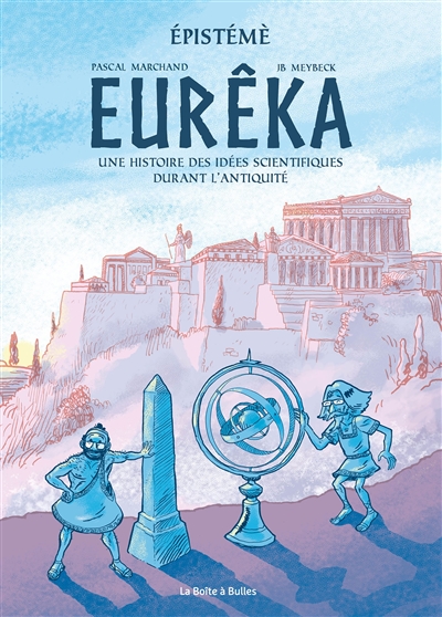 Epistémè. Eurêka : une histoire des idées scientifiques durant l'Antiquité