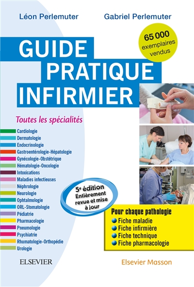 Guide pratique infirmier : toutes les spécialités : pour chaque pathologie, fiche maladie, fiche infirmière, fiche technique, fiche pharmacologie