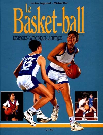 Le basket-ball : les règles, la technique, la pratique